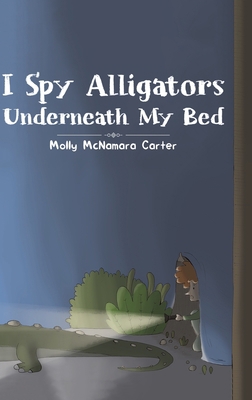 I Spy Alligators Underneath My Bed 1643787098 Book Cover