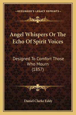 Angel Whispers Or The Echo Of Spirit Voices: De... 1166461874 Book Cover