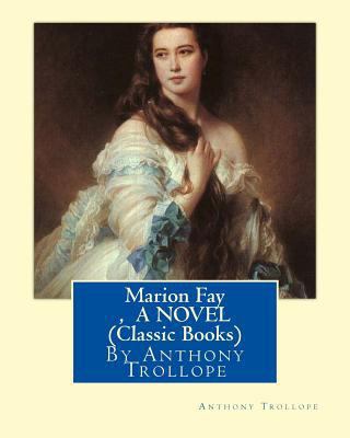 Marion Fay, By Anthony Trollope A N OVEL (Class... 1534826777 Book Cover