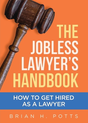 The Jobless Lawyer's Handbook: How to Get Hired... 1955342202 Book Cover