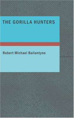 The Gorilla Hunters 1434636526 Book Cover