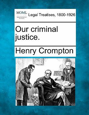 Our Criminal Justice. 1240047444 Book Cover
