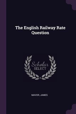 The English Railway Rate Question 1377327930 Book Cover