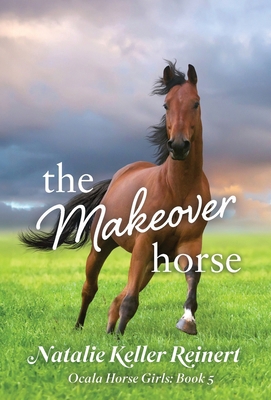 The Makeover Horse (Ocala Horse Girls: Book Five) 1956575421 Book Cover