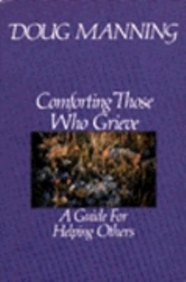 Comforting Those Who Grieve: A Guide for Helpin... 0060654244 Book Cover