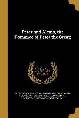 Peter and Alexis, the Romance of Peter the Great; 1372242732 Book Cover