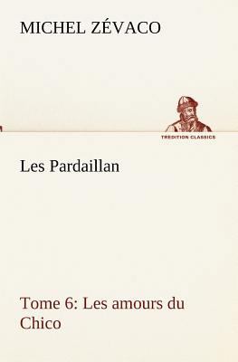 Les Pardaillan - Tome 06, Les amours du Chico [French] 3849134067 Book Cover