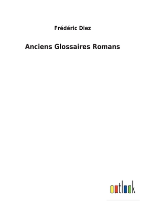 Anciens Glossaires Romans [French] 3752475609 Book Cover