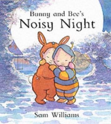 Bunny and Bee's Noisy Night (Bunny & Bee) 1841218286 Book Cover