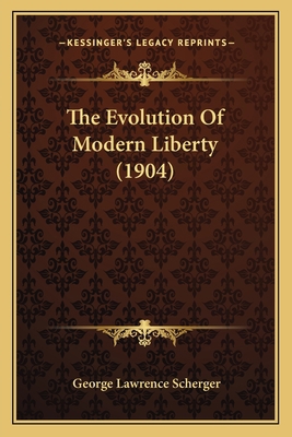 The Evolution Of Modern Liberty (1904) 1165106124 Book Cover