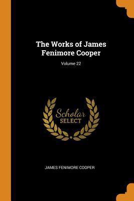 The Works of James Fenimore Cooper; Volume 22 0353071978 Book Cover