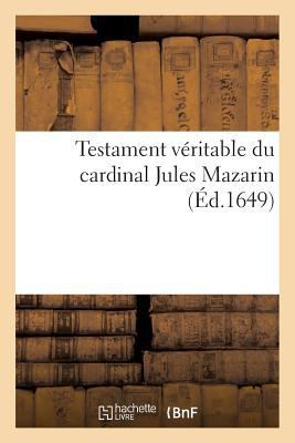 Testament Veritable Du Cardinal Jules Mazarin [French] 2012844758 Book Cover