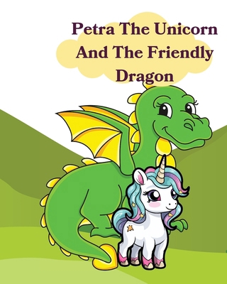 Petra The Unicorn And The Friendly Dragon            Book Cover