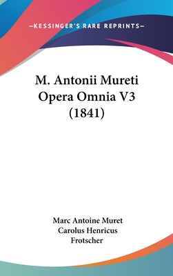 M. Antonii Mureti Opera Omnia V3 (1841) 1104218348 Book Cover