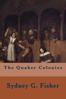 The Quaker Colonies 1533667160 Book Cover