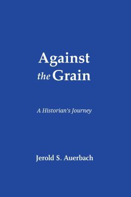 Against the Grain: A Historian's Journey 1610271335 Book Cover