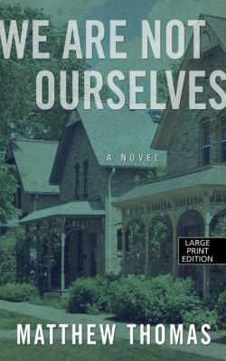 We Are Not Ourselves [Large Print] 1594138915 Book Cover