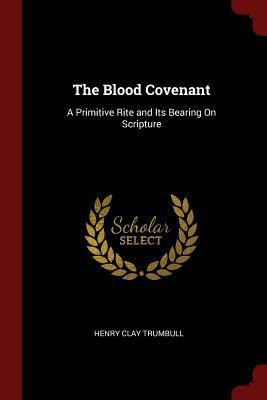 The Blood Covenant: A Primitive Rite and Its Be... 1375773313 Book Cover
