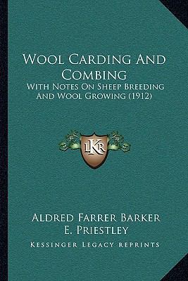 Wool Carding And Combing: With Notes On Sheep B... 1165802465 Book Cover