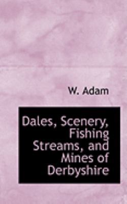 Dales, Scenery, Fishing Streams, and Mines of D... 0554965690 Book Cover