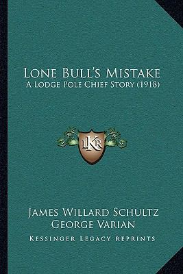 Lone Bull's Mistake: A Lodge Pole Chief Story (... 1165423618 Book Cover