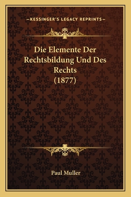 Die Elemente Der Rechtsbildung Und Des Rechts (... [German] 1168473160 Book Cover