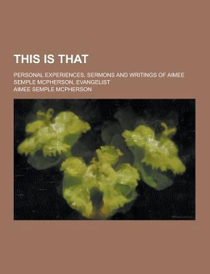 This Is That; Personal Experiences, Sermons and... 1230352465 Book Cover