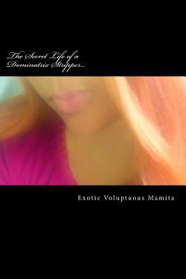 The Secret Life of a Dominatrix Stripper...: A ... 1542843901 Book Cover