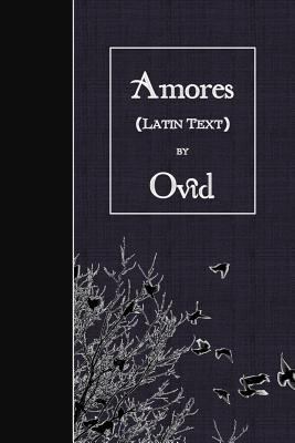 Amores: Latin Text [Latin] 152365757X Book Cover