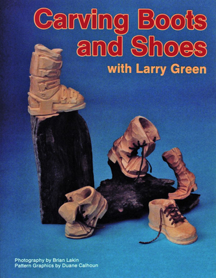 Carving Boots and Shoes with Larry Green 0887403905 Book Cover