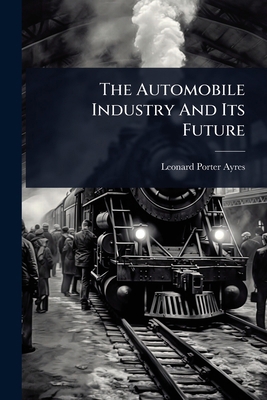 The Automobile Industry And Its Future 1024921859 Book Cover