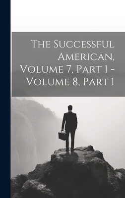 The Successful American, Volume 7, Part 1 - Vol... 1020628774 Book Cover