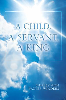 A Child, a Servant, a King 1973631806 Book Cover