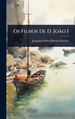Os Filhos De D. JoÃ£o I [Portuguese] 1023707268 Book Cover