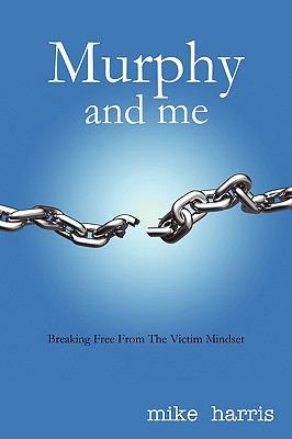 Murphy and me: Breaking Free From The Victim Mi... 1440175608 Book Cover