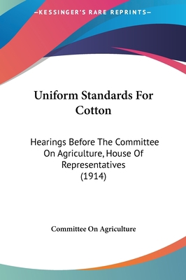 Uniform Standards for Cotton: Hearings Before t... 1161968490 Book Cover