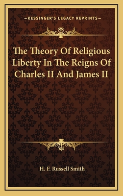 The Theory of Religious Liberty in the Reigns o... 1163358304 Book Cover