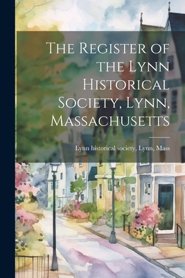 The Register of the Lynn Historical Society, Ly... 1022130943 Book Cover