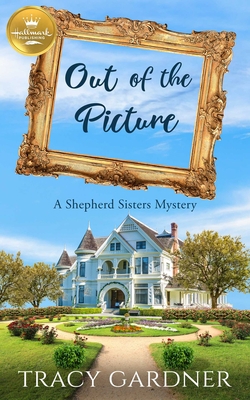 Out of the Picture: A Shepherd Sisters Mystery ... 1947892622 Book Cover