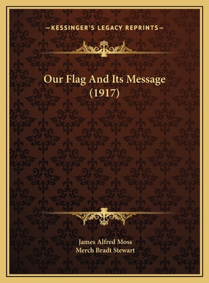 Our Flag And Its Message (1917) 1169534503 Book Cover
