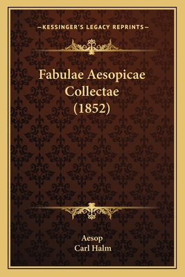 Fabulae Aesopicae Collectae (1852) [Latin] 1166036456 Book Cover