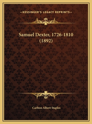 Samuel Dexter, 1726-1810 (1892) 1169480632 Book Cover