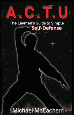 A. C. T. U: A Layman's Guide to Simple Self-Def... B0DHPX93X5 Book Cover