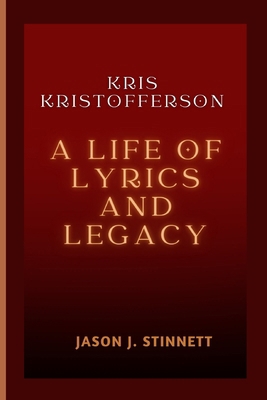 Kris Kristofferson: A Life of Lyrics and Legacy B0D6K4R4XV Book Cover