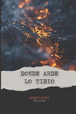 Donde arde lo tibio [Spanish] B0G8ZQZZZG Book Cover