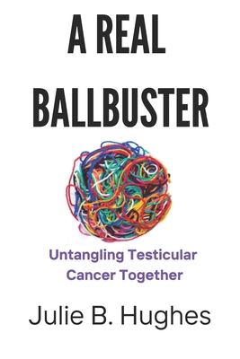 A Real Ballbuster: Untangling Testicular Cancer... 1737690799 Book Cover