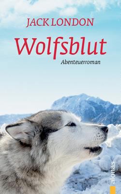 Wolfsblut: Jack London. Ein Abenteuerroman [German] 3946571352 Book Cover