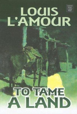 To Tame a Land: [Large Print] 1585477346 Book Cover