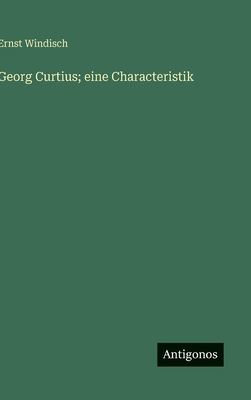 Georg Curtius; eine Characteristik [German] 3566051284 Book Cover