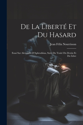 De la Liberté et du Hasard: Essai sur Alexandre... 102211316X Book Cover